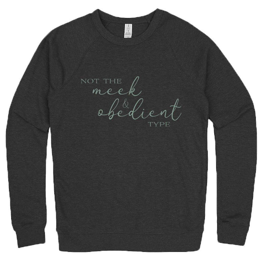 Not the Meek & Obedient Type Crewneck